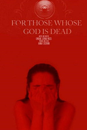 For Those Whose God Is Dead For Those Whose God Is Dead