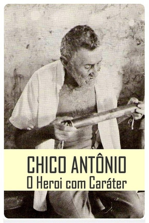Chico Antônio, o Herói com Caráter Chico Antônio, o Herói com Caráter