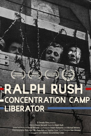 Ralph Rush: Concentration Camp Liberator Ralph Rush: Concentration Camp Liberator