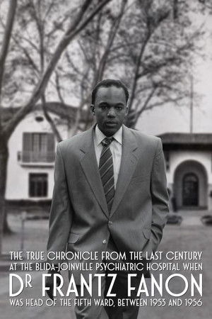 True Chronicles of the Blida Joinville Psychiatric Hospital in the Last Century, when Dr Frantz Fanon Was Head of the Fifth Ward between 1953 and 1956 True Chronicles of the Blida Joinville Psychiatric Hospital in the Last Century, when Dr Frantz Fanon Was Head of the Fifth Ward between 1953 and 1956