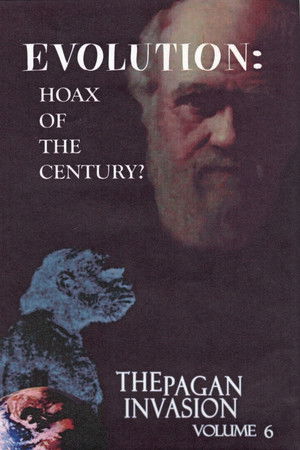 Pagan Invasion, Vol. 6: Evolution: Hoax of the Century? Pagan Invasion, Vol. 6: Evolution: Hoax of the Century?