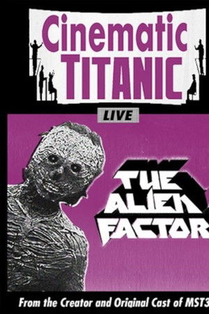 Cinematic Titanic: The Alien Factor Cinematic Titanic: The Alien Factor