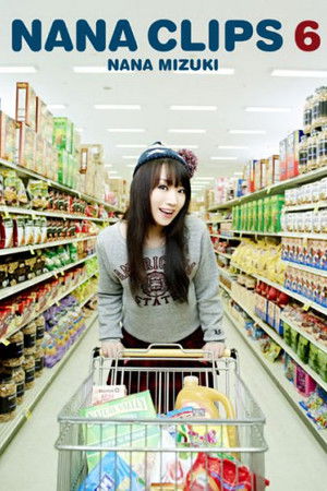 Nana Mizuki: NANA CLIPS 6 Nana Mizuki: NANA CLIPS 6