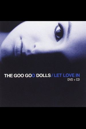 Goo Goo Dolls Let Love In - Live And Intimate Goo Goo Dolls Let Love In - Live And Intimate