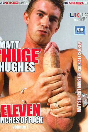 Matt 'Huge' Hughes: Eleven Inches of Fuck Matt 'Huge' Hughes: Eleven Inches of Fuck