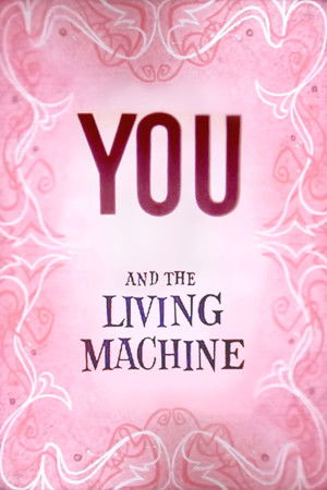 You and the Living Machine You and the Living Machine