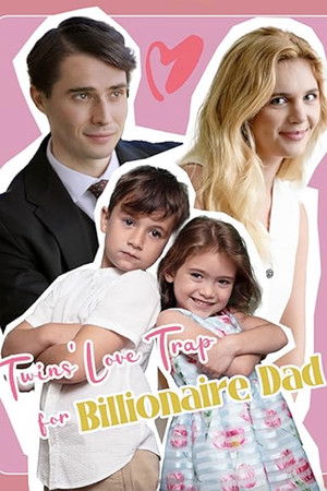 Twin's Love Trap for Billionaire Dad Twin's Love Trap for Billionaire Dad