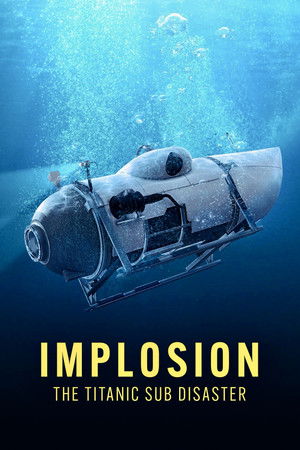 Implosion: The Titanic Sub Disaster Implosion: The Titanic Sub Disaster