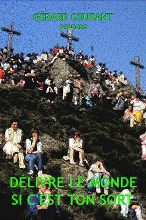 Délivre le monde si c'est ton sort Délivre le monde si c'est ton sort