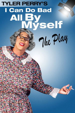 Tyler Perry's I Can Do Bad All By Myself - The Play Tyler Perry's I Can Do Bad All By Myself - The Play