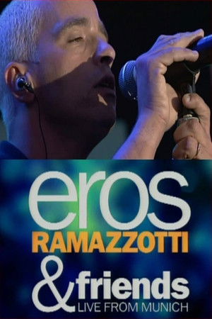 Eros Ramazzotti & Friends: Live From Munich Eros Ramazzotti & Friends: Live From Munich