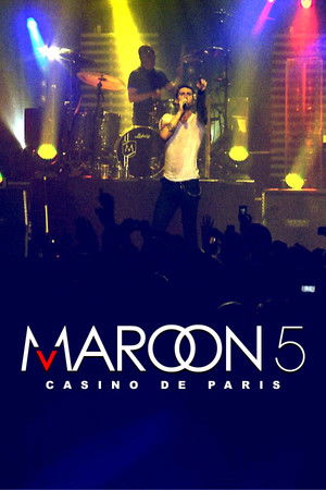 Maroon 5: Live at Casino de Paris Maroon 5: Live at Casino de Paris