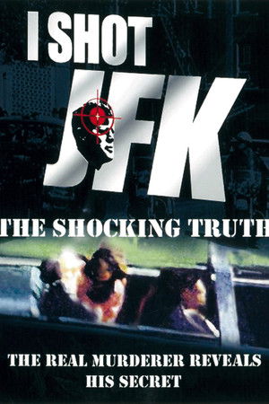 I Shot JFK: The Shocking Truth I Shot JFK: The Shocking Truth