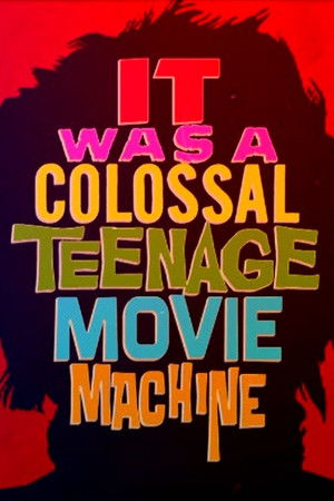 It Was a Colossal Teenage Movie Machine: The AIP Story It Was a Colossal Teenage Movie Machine: The AIP Story