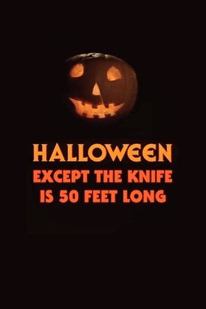 Halloween, Except the Knife Is 50 Feet Long Halloween, Except the Knife Is 50 Feet Long