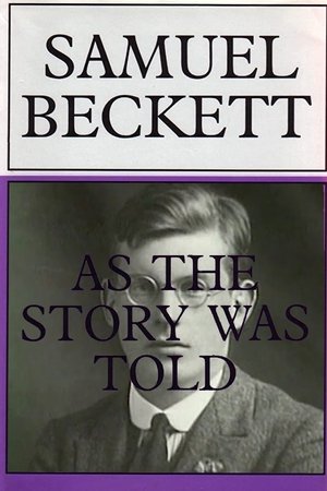 Samuel Beckett: As the Story Was Told Samuel Beckett: As the Story Was Told