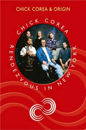 Chick Corea Rendezvous in New York - Chick Corea & Origin Chick Corea Rendezvous in New York - Chick Corea & Origin