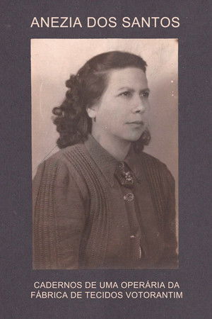 Anezia dos Santos – Diaries of a Votorantim Factory Worker Anezia dos Santos – Diaries of a Votorantim Factory Worker