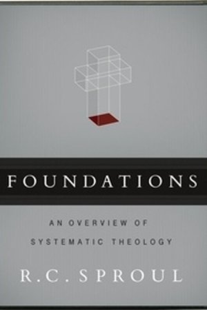 Foundations - An Overview of Systematic Theology Foundations - An Overview of Systematic Theology