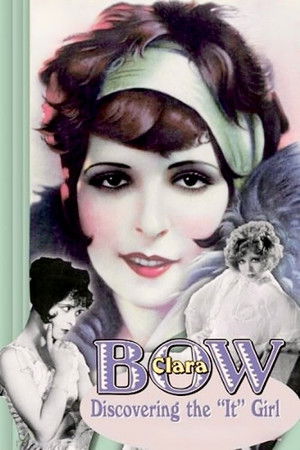 Clara Bow: Discovering the It Girl Clara Bow: Discovering the It Girl