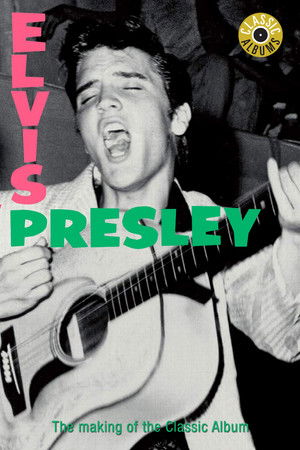 Classic Albums: Elvis Presley Classic Albums: Elvis Presley