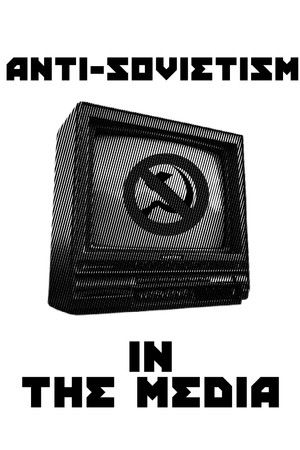 Anti-Sovietism in the Media Anti-Sovietism in the Media