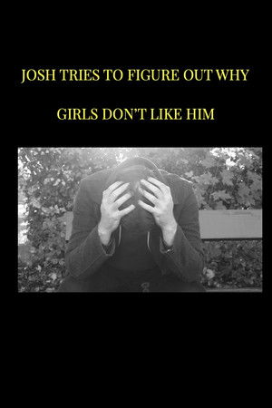 Josh tries to figure out why girls don't like him Josh tries to figure out why girls don't like him