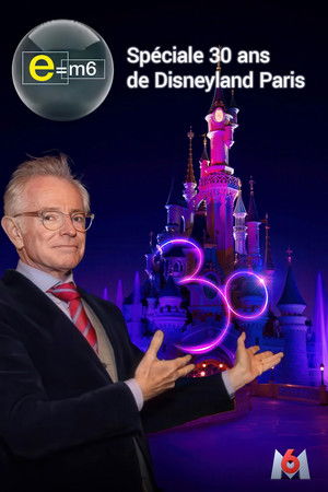 E=M6 : Spéciale 30 ans de Disneyland Paris E=M6 : Spéciale 30 ans de Disneyland Paris