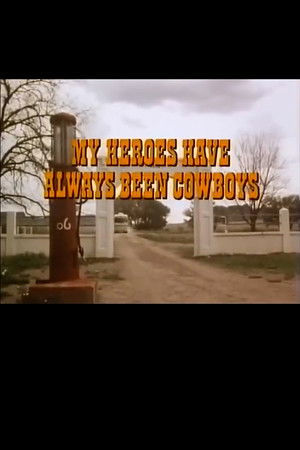 My Heroes Have Always Been Cowboys My Heroes Have Always Been Cowboys