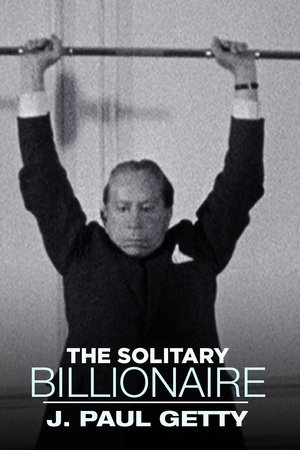 The Solitary Billionaire: J. Paul Getty The Solitary Billionaire: J. Paul Getty
