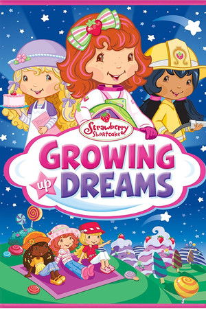 Strawberry Shortcake: Growing Up Dreams Strawberry Shortcake: Growing Up Dreams