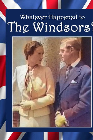 Whatever Happened to the Windsors? King Edward VIII And Wallis Simpson Whatever Happened to the Windsors? King Edward VIII And Wallis Simpson