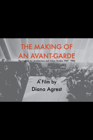 The Making of an Avant-Garde: The Institute for Architecture and Urban Studies 1967-1984 The Making of an Avant-Garde: The Institute for Architecture and Urban Studies 1967-1984