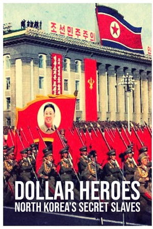 North Korea's Secret Slaves: Dollar Heroes