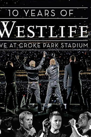 10 Years Of Westlife: Live At Croke Park Stadium 10 Years Of Westlife: Live At Croke Park Stadium
