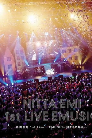 Nitta Emi 1st Live "EMUSIC〜Hajimari no Basho〜" Nitta Emi 1st Live "EMUSIC〜Hajimari no Basho〜"