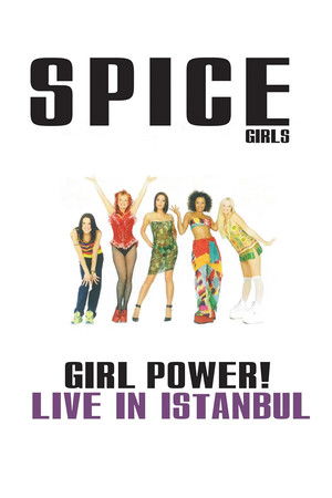 Spice Girls: Girl Power! Live in Istanbul Spice Girls: Girl Power! Live in Istanbul
