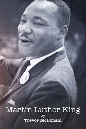 Martin Luther King by Trevor Mcdonald Martin Luther King by Trevor Mcdonald