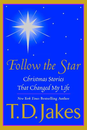 T.D. Jakes Presents: "Follow The Star" T.D. Jakes Presents: "Follow The Star"