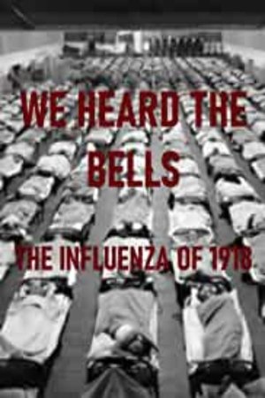 We Heard the Bells: The Influenza of 1918 We Heard the Bells: The Influenza of 1918