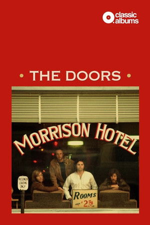 Classic Albums: The Doors - Morrison Hotel Classic Albums: The Doors - Morrison Hotel