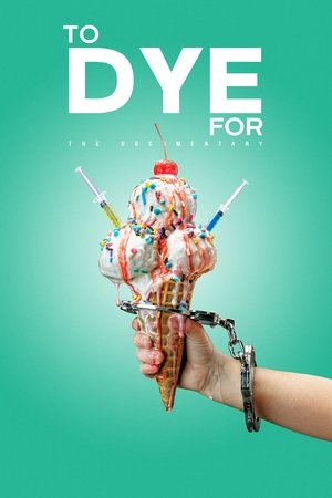 To Dye For: The Documentary To Dye For: The Documentary