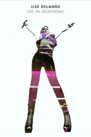 Ilse DeLange: Live in Gelredome Ilse DeLange: Live in Gelredome