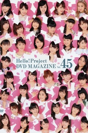 Hello! Project DVD Magazine Vol.45 Hello! Project DVD Magazine Vol.45