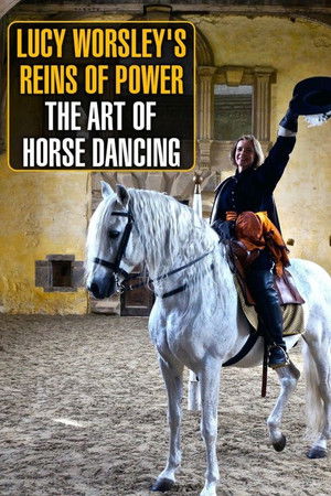 Lucy Worsley's Reins of Power: The Art of Horse Dancing Lucy Worsley's Reins of Power: The Art of Horse Dancing