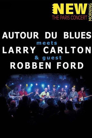 Larry Carlton, Robben Ford & Autour Du Blues - Paris Concert Larry Carlton, Robben Ford & Autour Du Blues - Paris Concert