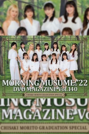 Morning Musume.'22 DVD Magazine Vol.140 〜Chisaki Morito Graduation Special〜 Morning Musume.'22 DVD Magazine Vol.140 〜Chisaki Morito Graduation Special〜