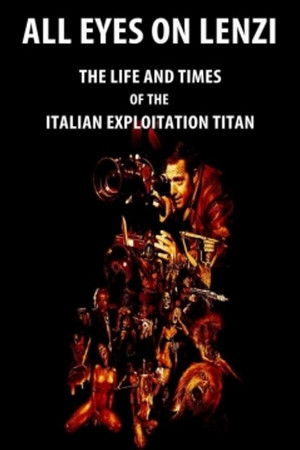 All Eyes on Lenzi: The Life and Times of the Italian Exploitation Titan All Eyes on Lenzi: The Life and Times of the Italian Exploitation Titan