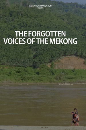 The Forgotten Voices of the Mekong The Forgotten Voices of the Mekong