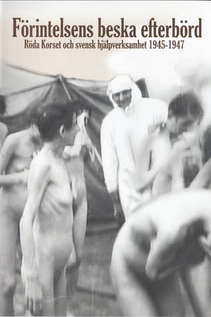 Förintelsens beska efterbörd - Röda Korset och svensk hjälpverksamhet 1945-1947 Förintelsens beska efterbörd - Röda Korset och svensk hjälpverksamhet 1945-1947